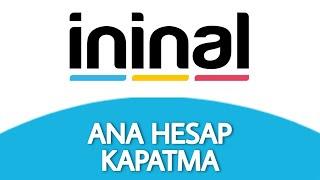 İninal Ana Hesap Kapatma Nasıl Yapılır - Hesap Silme