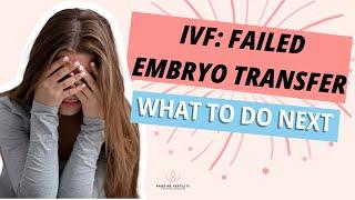 IVF Failed Embryo Transfer What To Do Next?