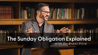 The Sunday Obligation Explained  Dr. Brant Pitre