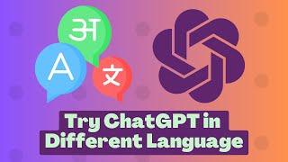 How to use ChatGPT in Different Regional Languages