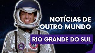 NOTÍCIAS DE OUTRO MUNDO - RIO GRANDE DO SUL