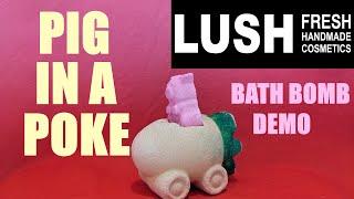 LUSH PIG IN A POKE BATH BOMB DEMO & REVIEW