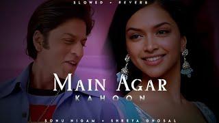 Main Agar Kahoon - Sonu Niga  Shreya Ghoshal  Om Shanti Om  Lofi Editz  Slowed + Reverb