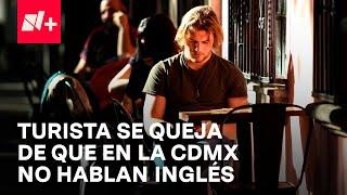 Mexicano responde a estadounidense que se queja por que en la CDMX no hablan inglés - N+