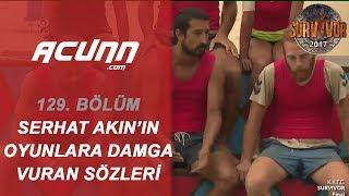 Serhat Akının Survivora Damga Vuran Sözleri  Büyük Final  Survivor 2017