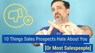 10 Things Sales Prospects Hate About You Or Most Salespeople