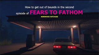 How to get out of bounds in Fears to Fathom 2