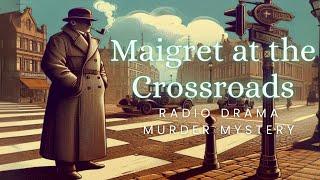 Maigret at the Crossroads  Murder Mystery  Radio Drama