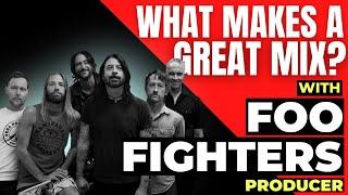 What Makes a Great Mix? Feat. Foo Fighters Producer