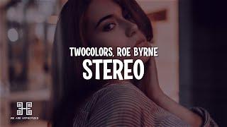 twocolors x Roe Byrne - Stereo Lyrics