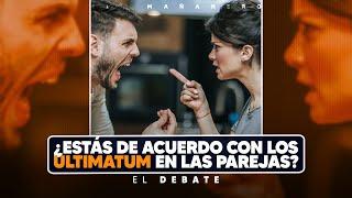 ¿Estás de acuerdo con los ultimatum en las parejas? - El Debate