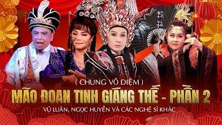 Vở Cải Lương MÃO ĐOAN TINH GIÁNG THẾ - PHẦN 2  Chung Vô Diệm  - NSUT VŨ LUÂN NSUT NGỌC HUYỀN....