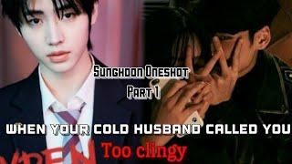 Sunghoon ff oneshot {when your cold husband called you too clingy} enhypen ff