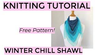 Knitting Tutorial - Winter Chill Shawl