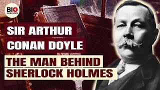 Arthur Conan Doyle The Creator of Sherlock Holmes