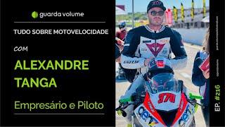 ALEXANDRE TANGA - PILOTO DE MOTOVELOCIDADE - Guarda Volume Podcast #216