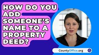 How Do You Add Someones Name To A Property Deed? - CountyOffice.org