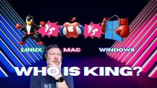 Linux vs Mac vs Windows Who is King?