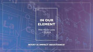 In Our Element What is Impact Resistance? Episode  26