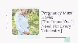 Pregnancy Must Haves The Items You’ll Need For Every Trimester