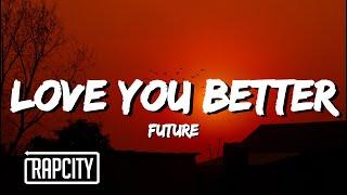 Future - LOVE YOU BETTER Lyrics