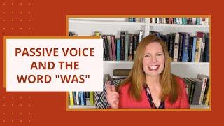What Is Passive Voice? Should I Avoid “Was”?  HOW TO WRITE A NOVEL STEP BY STEP Weeks 30 & 31