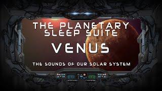 Planetary Sleep Suite #4   VENUS -  NASA Sleep Noise & Space Sounds for Sleep & Stress Relief