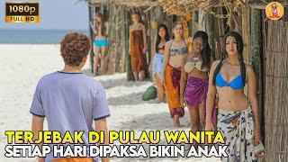 TERJEBAK DI PULAU WANITA DAN DIPAKSA MEMBUAT ANAK SETIAP HARI DENGAN 6 WANITA - ALUR CERITA FILM