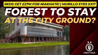 BREAKTHROUGH IN CITY GROUND TALKS  NOTTINGHAM FOREST GET £27M FOR NIAKHATE  MURILLO EYES EXIT