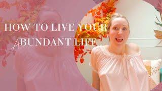 How To Live Your Abundant Life #selfcare