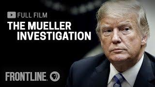 The Mueller Investigation full documentary  FRONTLINE