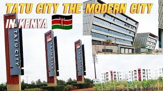 TATU CITY in Nairobi KENYA A MODERN CITY DEVELOPED FROM ZERO.The  Fastest Growing City in Kenya.