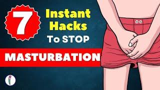  How to STOP Masturbation - 7 Instant Hacks Start Today  No Fap