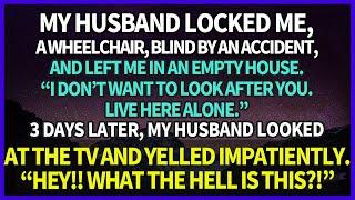 My husband left me blind & a wheelchair in an empty house. 3 days later he watched TV & yelled...