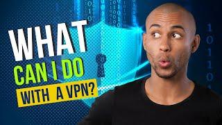 What can I do with a VPN?  Top 10 uses of VPN