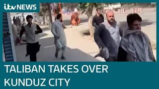 Footage from inside Kunduz Afghanistan shows city falling to hands of Taliban  ITV News