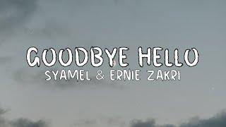 Syamel & Ernie Zakri - Goodbye Hello Lirik