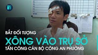 Tin tức an ninh 24h Bắt đối tượng xông vào trụ sở tấn công cán bộ Công an phường  VTC1