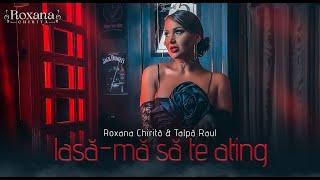 Roxana Chirita & Talpa Raul - Lasă-mă să te ating  Videoclip Oficial