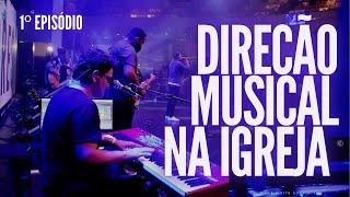 1º Episódio - DIREÇÃO MUSICAL NA IGREJA