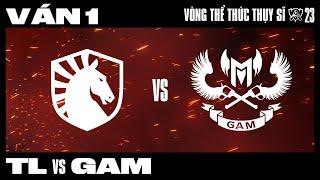 TL vs GAM  Ván 1  CKTG 2023 - VÒNG THỂ THỨC THỤY SĨ  NGÀY 5