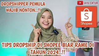 TIPS DROPSHIP DI SHOPEE BIAR RAME DI TAHUN 2024. DROPSHIPPER PEMULA 2024 WAJIB NONTON..