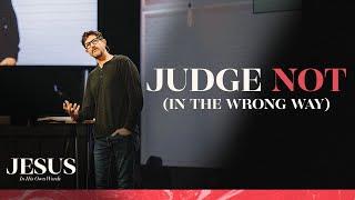 31223 - Judge Not In the wrong way - Matthew 71-6 - Pastor Jason Fritz