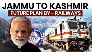 JAMMU & KASHMIR FUTURE PLAN BY - RAILWAYS   JAMMU TO SRINAGAR DIRECT TRAIN