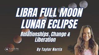 Libra Full Moon Lunar Eclipse Galactic Astrology Review by Taylor Norris QSG Practitioner