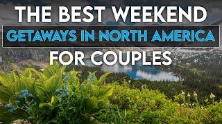 The best weekend getaways in North America for couples  MOST ROMANTIC PLACES IN NORTH AMERICA