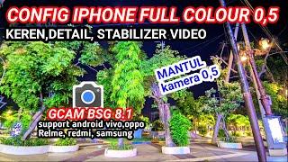 Config Full Colour iphone 05‼️Gcam BSG 8.1 support vivoOppoRealme redmi samsung