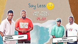 Are Men The Prize ft FLY NIMA BOY & NII SAKI  Say Less - Episode 6