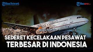 HOT TOPIC - Deretan Tragedi Kecelakaan Pesawat Terbesar yang Pernah Terjadi di Indonesia