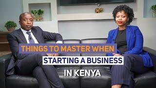 Things to Master When Starting a Business In Kenya